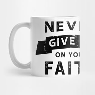 Never Give Up On Your Faith Design Mug